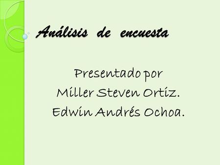 Presentado por Miller Steven Ortiz. Edwin Andrés Ochoa.