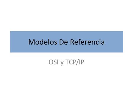 Modelos De Referencia OSI y TCP/IP.