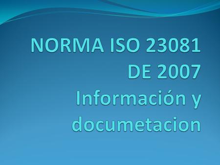 NORMA ISO DE 2007 Información y documetacion