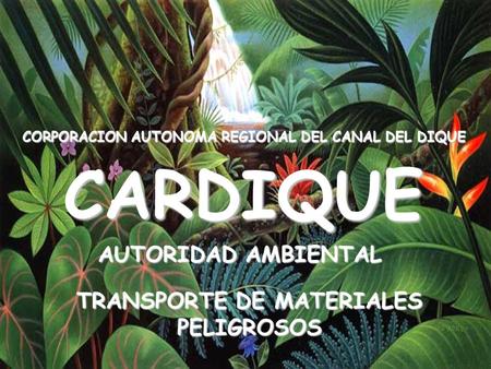 CARDIQUE AUTORIDAD AMBIENTAL TRANSPORTE DE MATERIALES PELIGROSOS