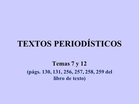 Temas 7 y 12 (págs. 130, 131, 256, 257, 258, 259 del libro de texto)