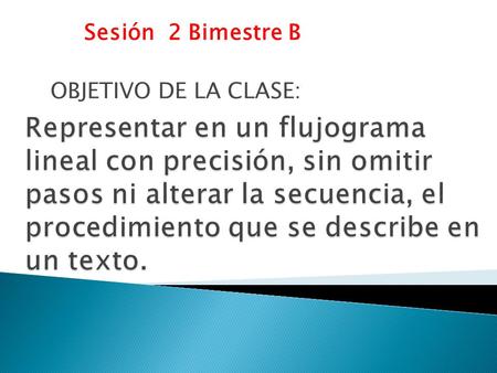 Sesión 2 Bimestre B OBJETIVO DE LA CLASE: