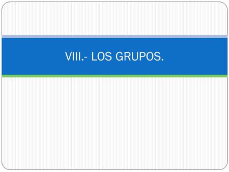 VIII.- LOS GRUPOS..