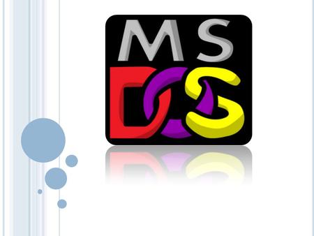 ¿Qué es un MS-Dos? Es un sistema operativo para computadoras basados en x86 (denominación genérica dada a ciertos microprocesadores de la familia Intel)