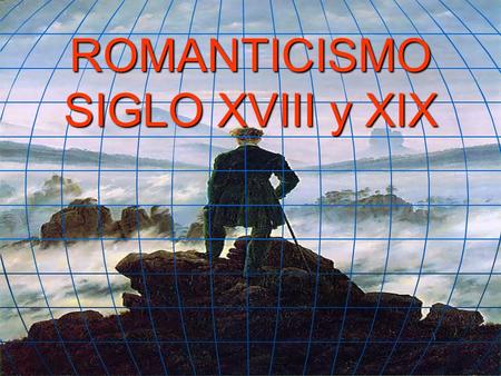 ROMANTICISMO SIGLO XVIII y XIX