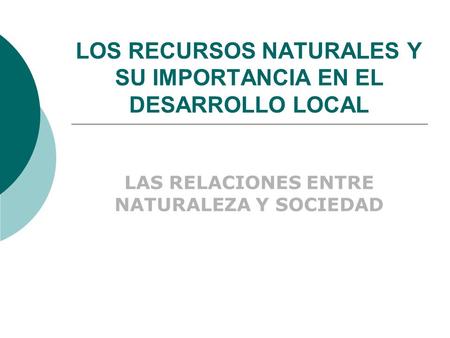 LOS RECURSOS NATURALES Y SU IMPORTANCIA EN EL DESARROLLO LOCAL