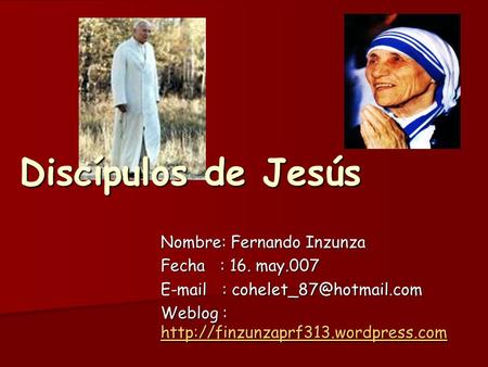 Discípulos de Jesús Nombre: Fernando Inzunza Fecha : 16. may.007