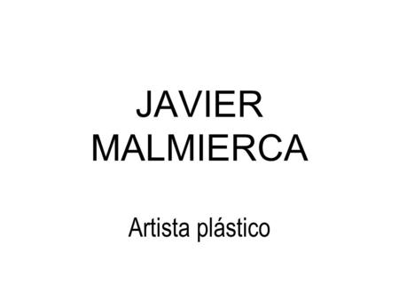 JAVIER MALMIERCA Artista plástico. Serie: MEMORIA 2000 – 2005.