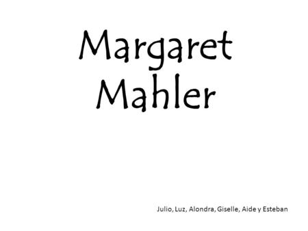 Margaret Mahler Julio, Luz, Alondra, Giselle, Aide y Esteban.