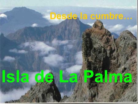 Isla de La Palma Desde la cumbre… …hasta el cielo….