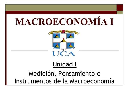 Unidad I Medición, Pensamiento e Instrumentos de la Macroeconomía