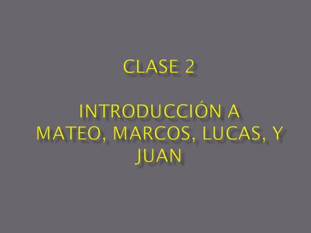 Clase 2 Introducción a Mateo, Marcos, Lucas, y Juan