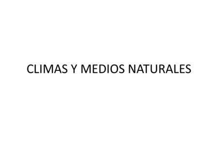 CLIMAS Y MEDIOS NATURALES