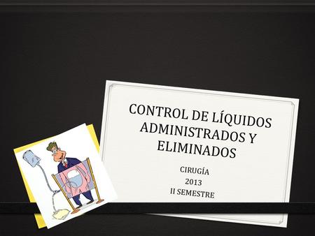 CONTROL DE LÍQUIDOS ADMINISTRADOS Y ELIMINADOS