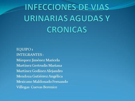 INFECCIONES DE VIAS URINARIAS AGUDAS Y CRONICAS