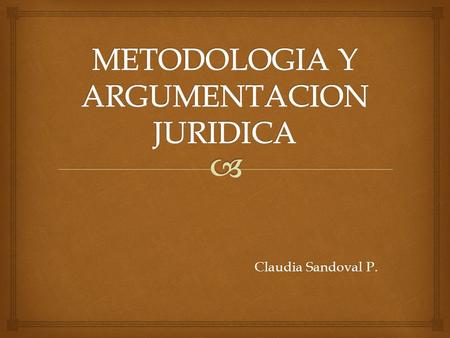 METODOLOGIA Y ARGUMENTACION JURIDICA