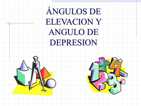ÁNGULOS DE ELEVACION Y ANGULO DE DEPRESION