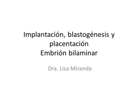 Implantación, blastogénesis y placentación Embrión bilaminar