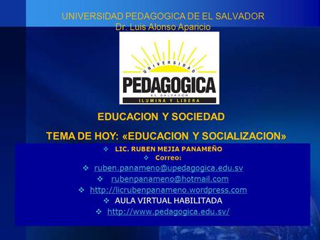 TEMA DE HOY: «EDUCACION Y SOCIALIZACION» LIC. RUBEN MEJIA PANAMEÑO
