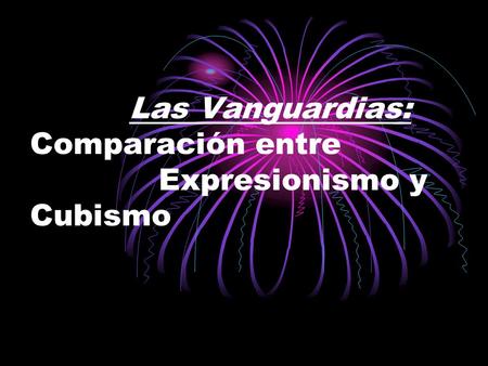 Las Vanguardias: Comparación entre Expresionismo y Cubismo