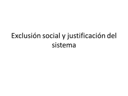 Exclusión social y justificación del sistema