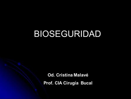 BIOSEGURIDAD Od. Cristina Malavé Prof. CIA Cirugía Bucal.