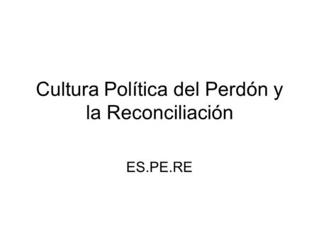 Cultura Política del Perdón y la Reconciliación