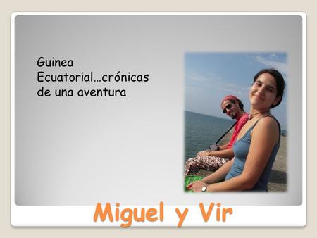 Miguel y Vir Guinea Ecuatorial…crónicas de una aventura.