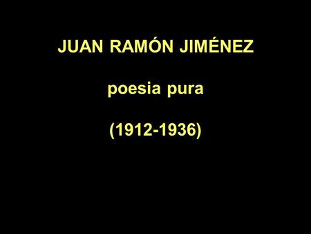 JUAN RAMÓN JIMÉNEZ poesia pura ( )