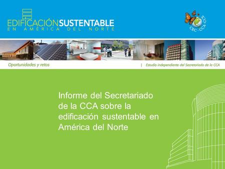Informe del Secretariado de la CCA sobre la edificación sustentable en América del Norte.