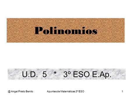 @ Angel Prieto BenitoApuntes de Matemáticas 3º ESO1 U.D. 5 * 3º ESO E.Ap. Polinomios.