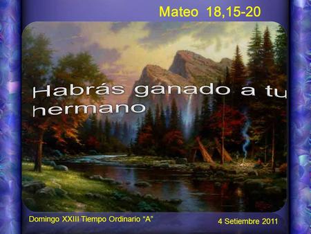 Música Mateo 18,15-20 Domingo XXIII Tiempo Ordinario “A” 4 Setiembre 2011.