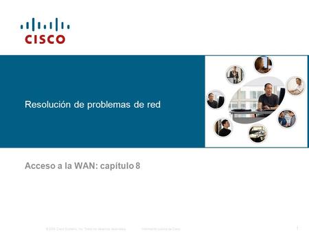 © 2006 Cisco Systems, Inc. Todos los derechos reservados.Información pública de Cisco 1 Resolución de problemas de red Acceso a la WAN: capítulo 8.