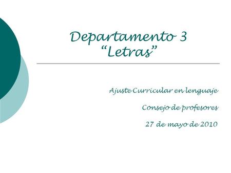 Departamento 3 “Letras” Ajuste Curricular en lenguaje Consejo de profesores 27 de mayo de 2010.