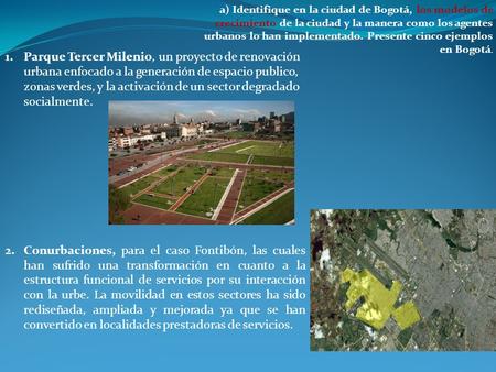 A) Identifique en la ciudad de Bogotá, los modelos de crecimiento de la ciudad y la manera como los agentes urbanos lo han implementado. Presente cinco.