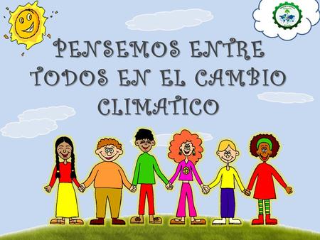 PENSEMOS ENTRE TODOS EN EL CAMBIO CLIMATICO