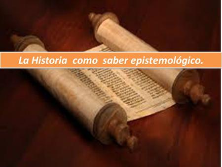 La Historia como saber epistemológico.