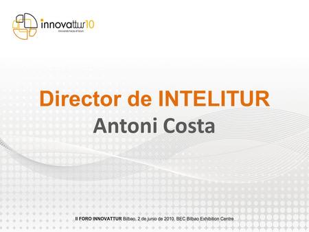 Director de INTELITUR Antoni Costa. Nuevas Tendencias que afectan a las estructuras básicas de la actividad turística Internet Nuevas Tecnologías Globalización.