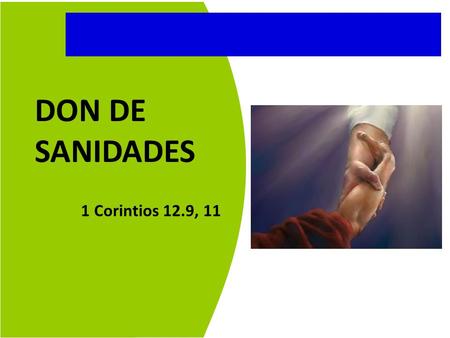 DON DE SANIDADES 1 Corintios 12.9, 11.