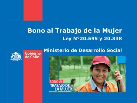 Bono al Trabajo de la Mujer Ley N°20.595 y 20.338 Ministerio de Desarrollo Social.