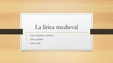 Lírica hispánica primitiva Lírica popular Lírica culta