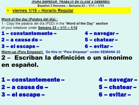 Word of the day (Palabra del día) : 1 - Copy the palabra del día (PDD) in the “Word of the Day” section of your notebook under Semana 23 – 1/11 – 1/15.