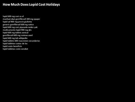 How Much Does Lopid Cost Holidays lopid 600 mg cost es el manfaat obat gemfibrozil 300 mg epaper lopid ud 900 mg precio giulietta generic gemfibrozil 600.