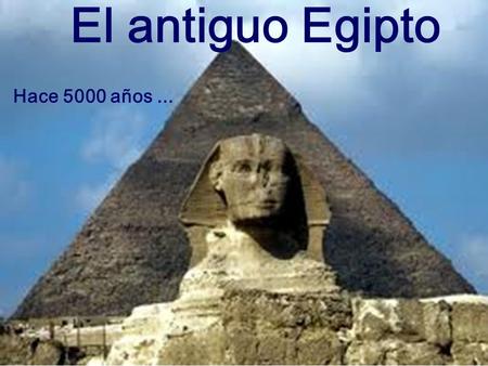 El antiguo Egipto Hace 5000 años ....