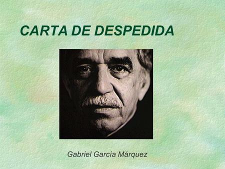 CARTA DE DESPEDIDA Gabriel García Márquez.