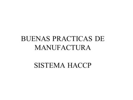 BUENAS PRACTICAS DE MANUFACTURA SISTEMA HACCP