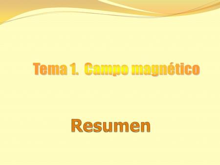 Tema 1. Campo magnético Resumen.