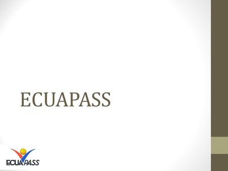 ECUAPASS. Que es el Ecuapass? Nuevo sistema aduanero, implementado en el 2012. Permite a los OCE´S realizar todas las operaciones de importación y exportación.