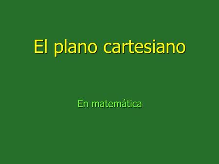 El plano cartesiano En matemática.