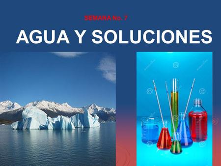 SEMANA No. 7 AGUA Y SOLUCIONES.